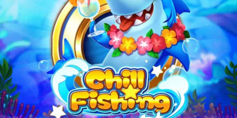 Chill Fishing - Siêu Phẩm Câu Cá Nhận Thưởng Đỉnh Cao 